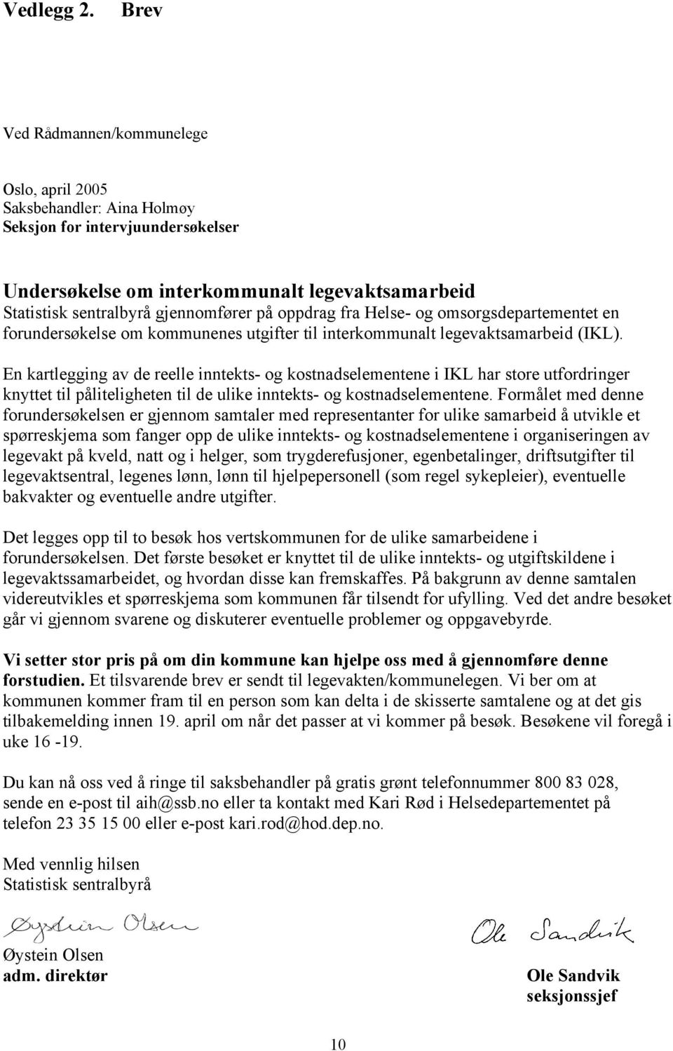 oppdrag fra Helse- og omsorgsdepartementet en forundersøkelse om kommunenes utgifter til interkommunalt legevaktsamarbeid (IKL).