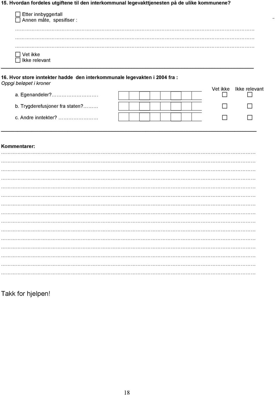 Hvor store inntekter hadde den interkommunale legevakten i 2004 fra : Oppgi beløpet