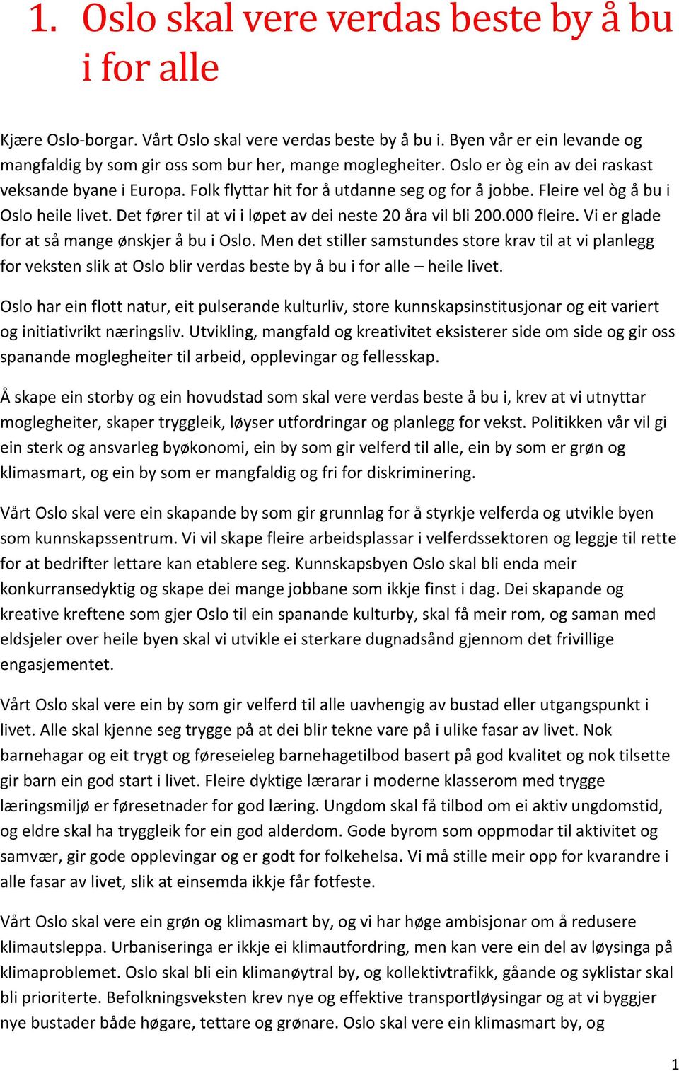 Det fører til at vi i løpet av dei neste 20 åra vil bli 200.000 fleire. Vi er glade for at så mange ønskjer å bu i Oslo.