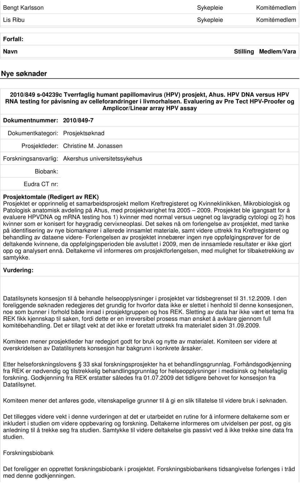 Evaluering av Pre Tect HPV-Proofer og Amplicor/Linear array HPV assay Dokumentnummer: 2010/849-7 Prosjektleder: Christine M.