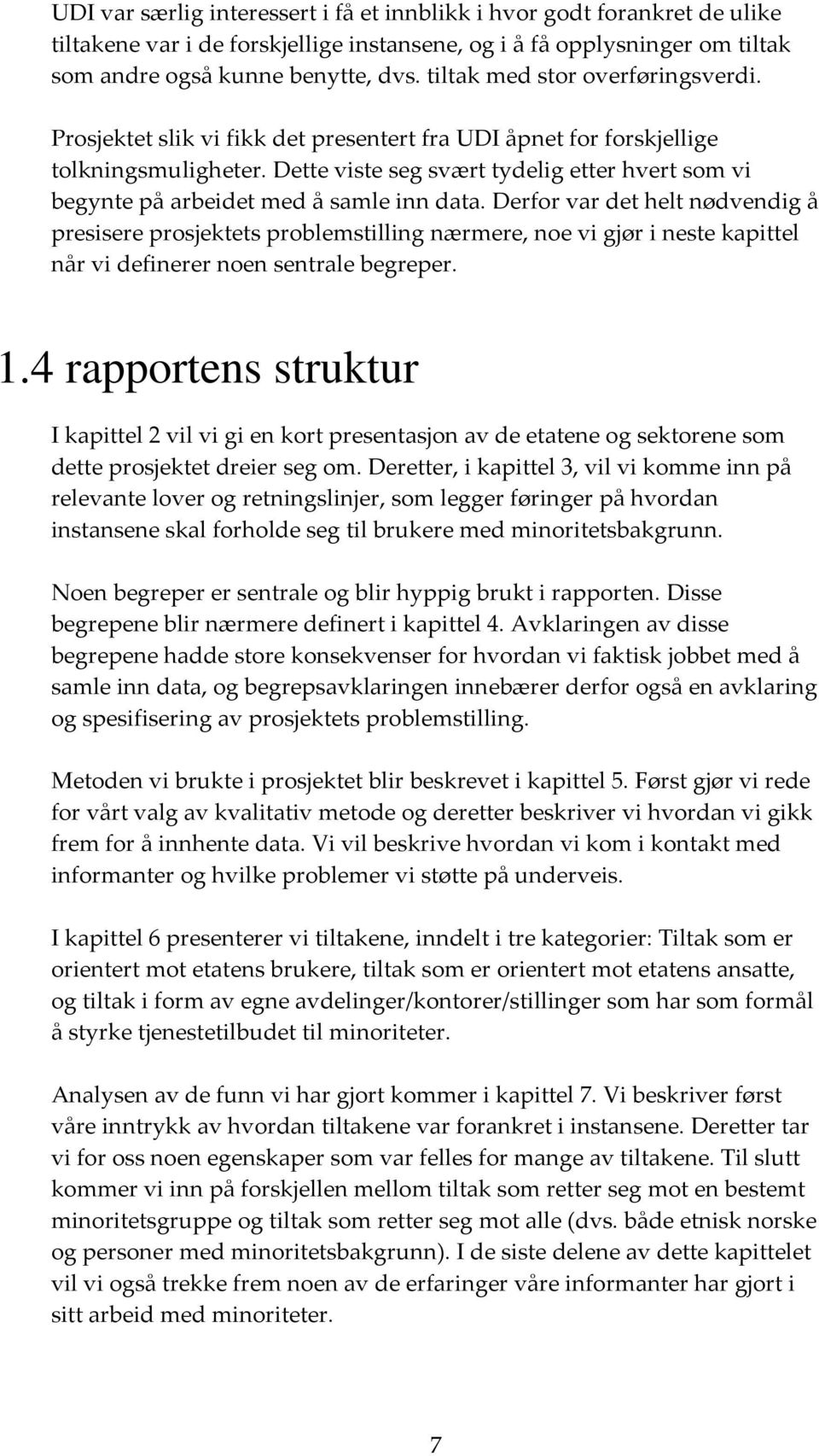 Dette viste seg svært tydelig etter hvert som vi begynte på arbeidet med å samle inn data.