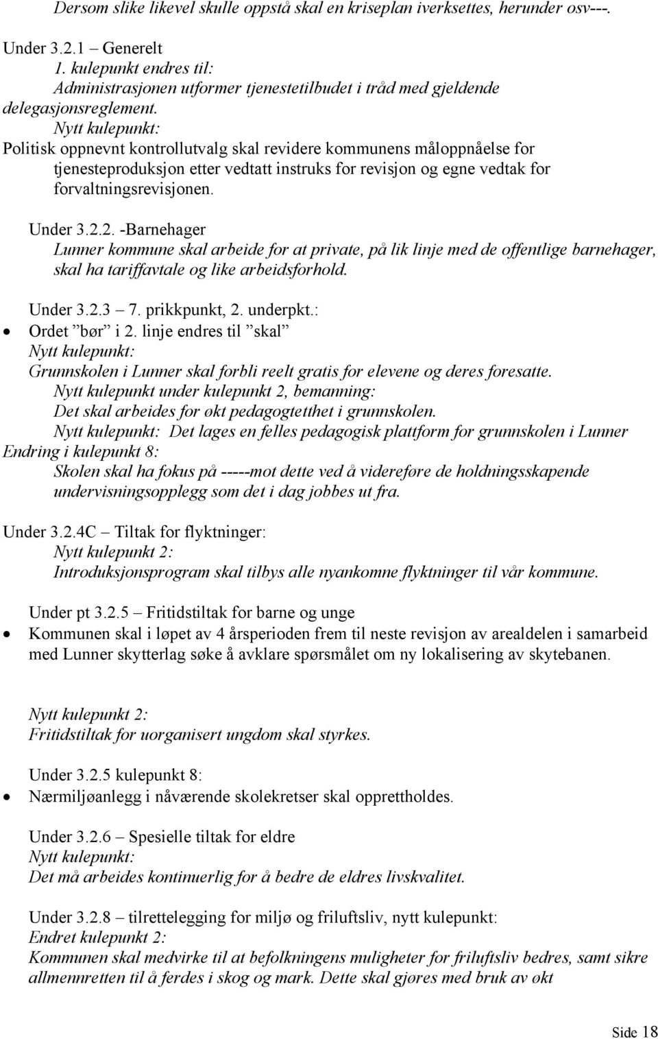 Nytt kulepunkt: Politisk oppnevnt kontrollutvalg skal revidere kommunens måloppnåelse for tjenesteproduksjon etter vedtatt instruks for revisjon og egne vedtak for forvaltningsrevisjonen. Under 3.2.