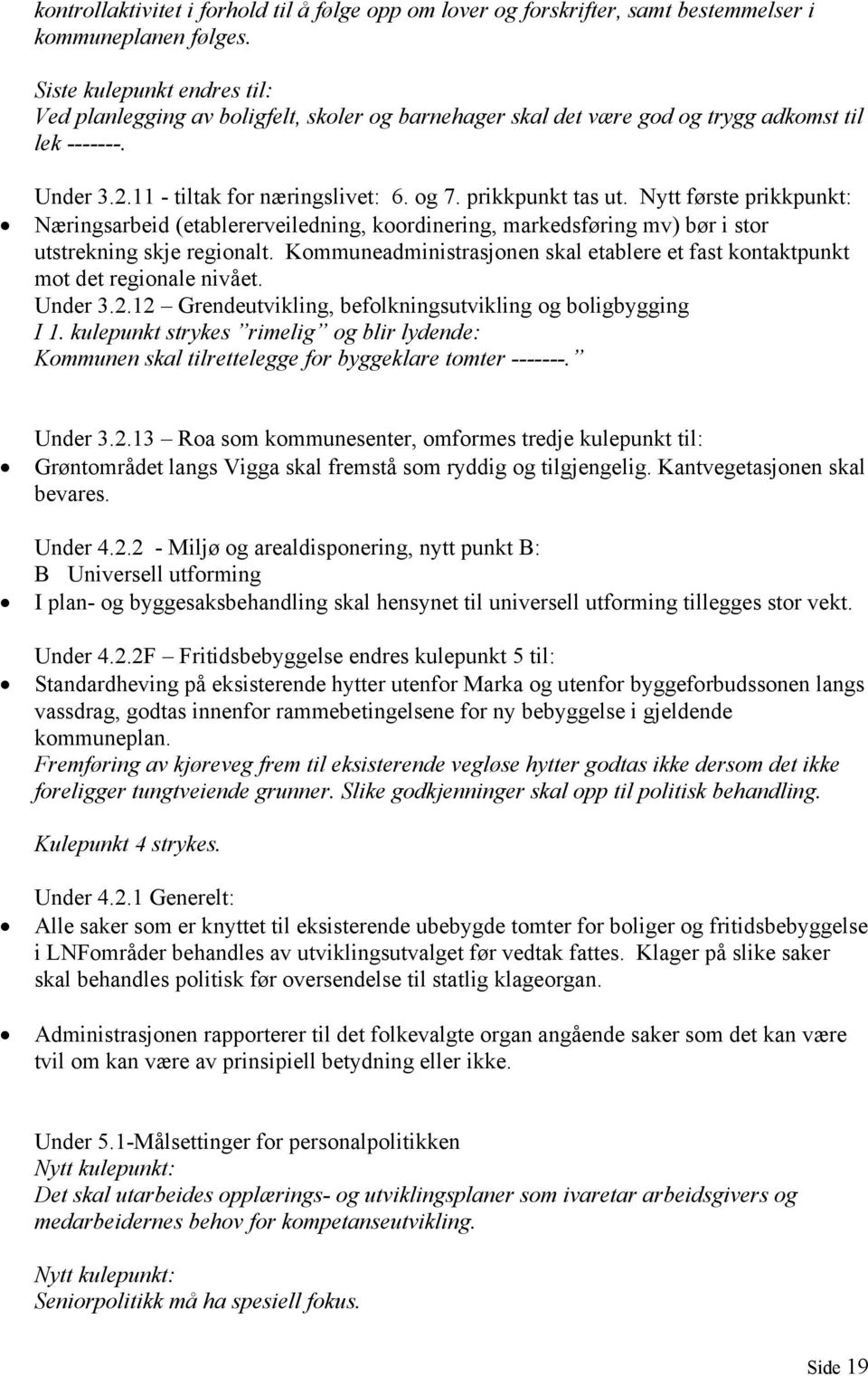 Nytt første prikkpunkt: Næringsarbeid (etablererveiledning, koordinering, markedsføring mv) bør i stor utstrekning skje regionalt.