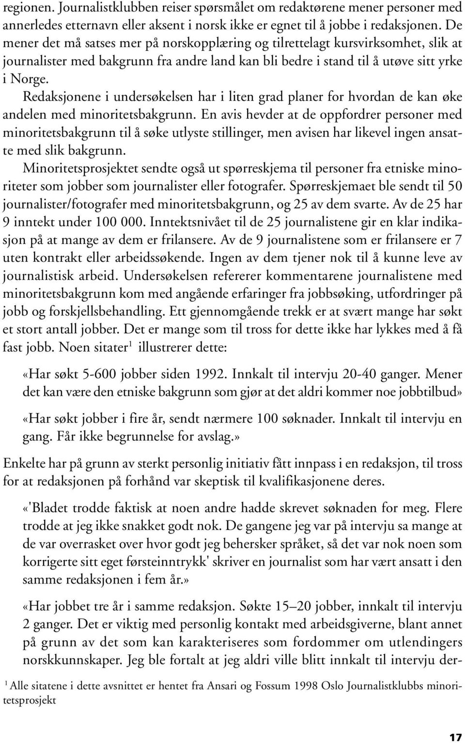 Redaksjonene i undersøkelsen har i liten grad planer for hvordan de kan øke andelen med minoritetsbakgrunn.