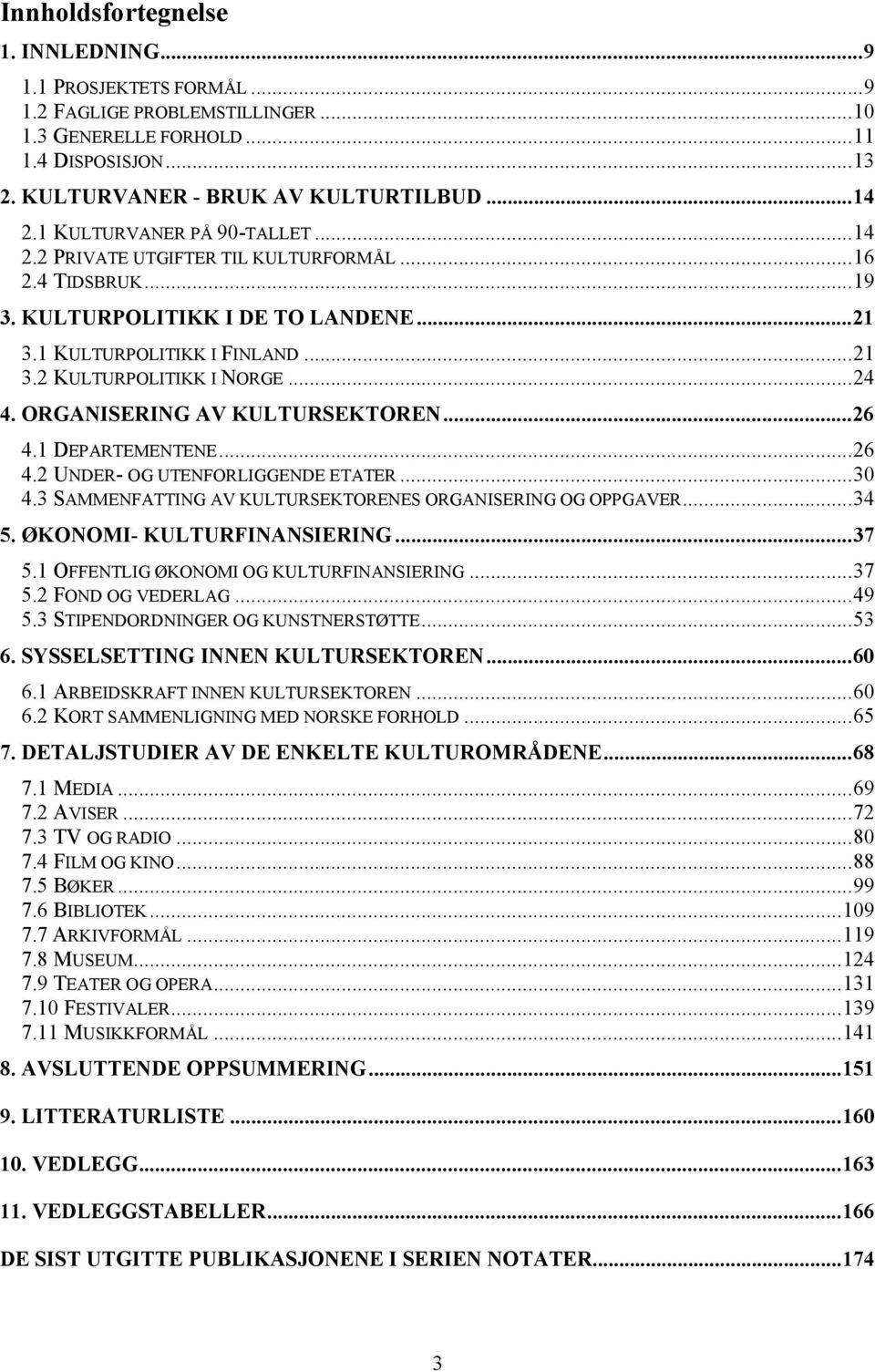 ORGANISERING AV KULTURSEKTOREN...26 4.1 DEPARTEMENTENE...26 4.2 UNDER- OG UTENFORLIGGENDE ETATER...30 4.3 SAMMENFATTING AV KULTURSEKTORENES ORGANISERING OG OPPGAVER...34 5.