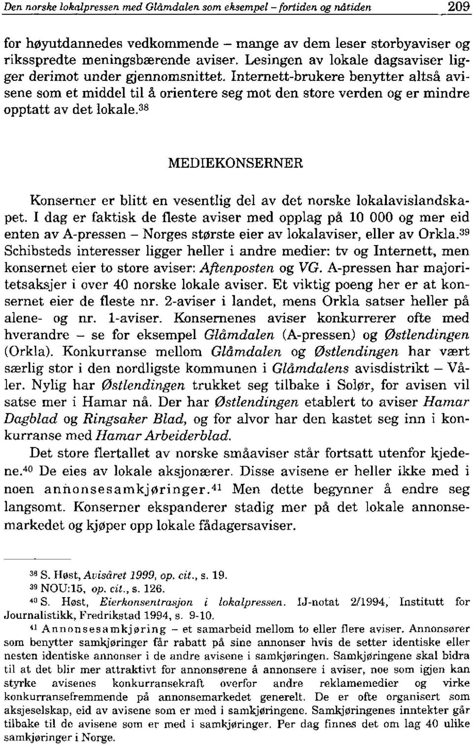 ^s MEDIEKONSERNER Konserner er blitt en yesentlig del ay det norske lokalayislandskapet.