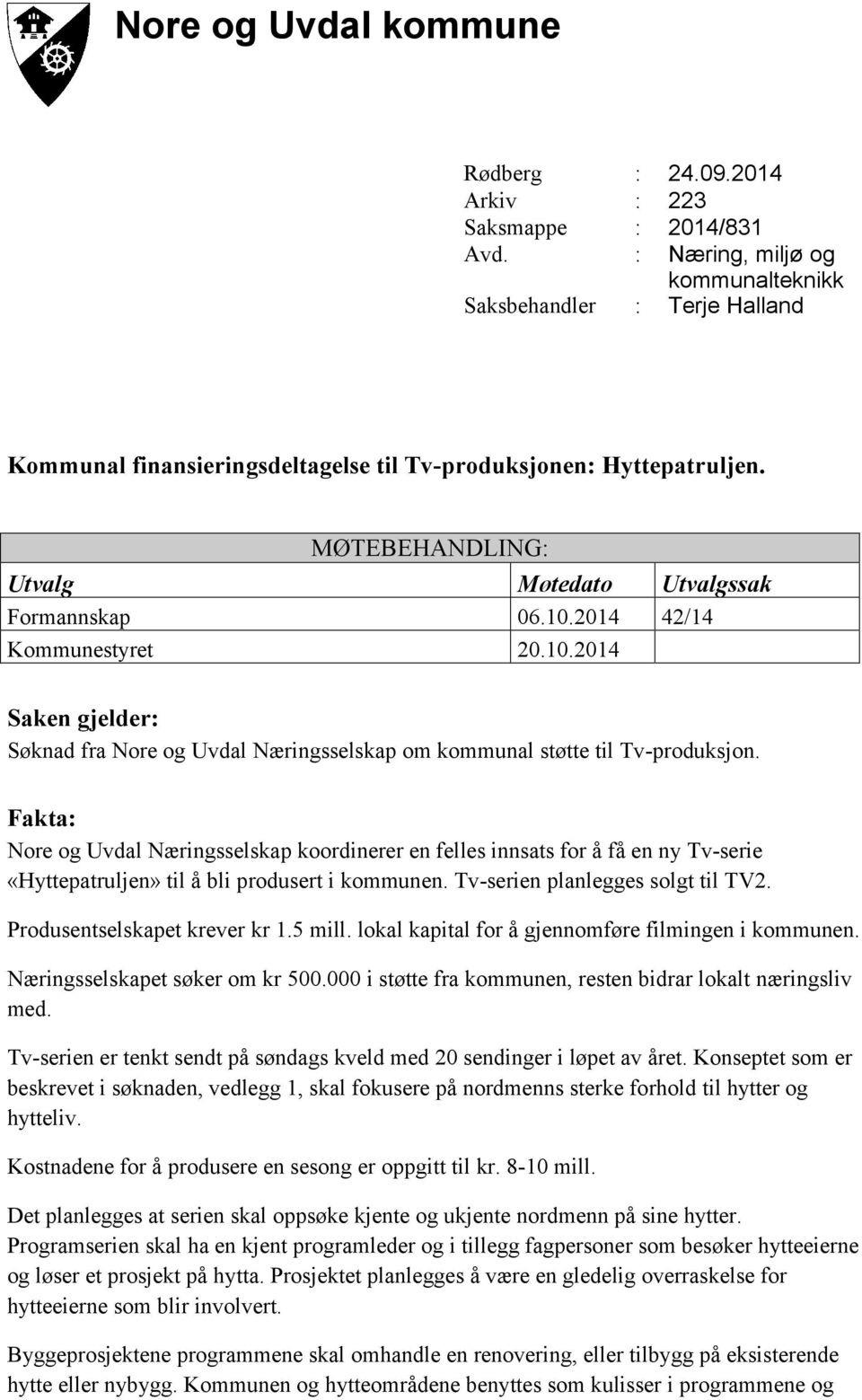 2014 42/14 Kommunestyret 20.10.2014 Saken gjelder: Søknad fra Nore og Uvdal Næringsselskap om kommunal støtte til Tv-produksjon.