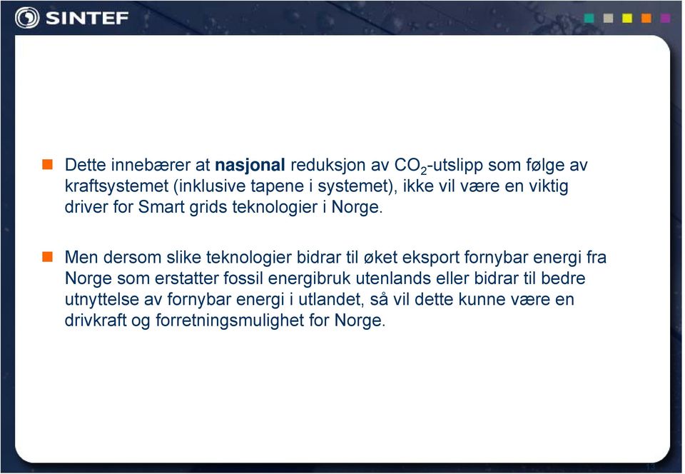 Men dersom slike teknologier bidrar til øket eksport fornybar energi fra Norge som erstatter fossil energibruk