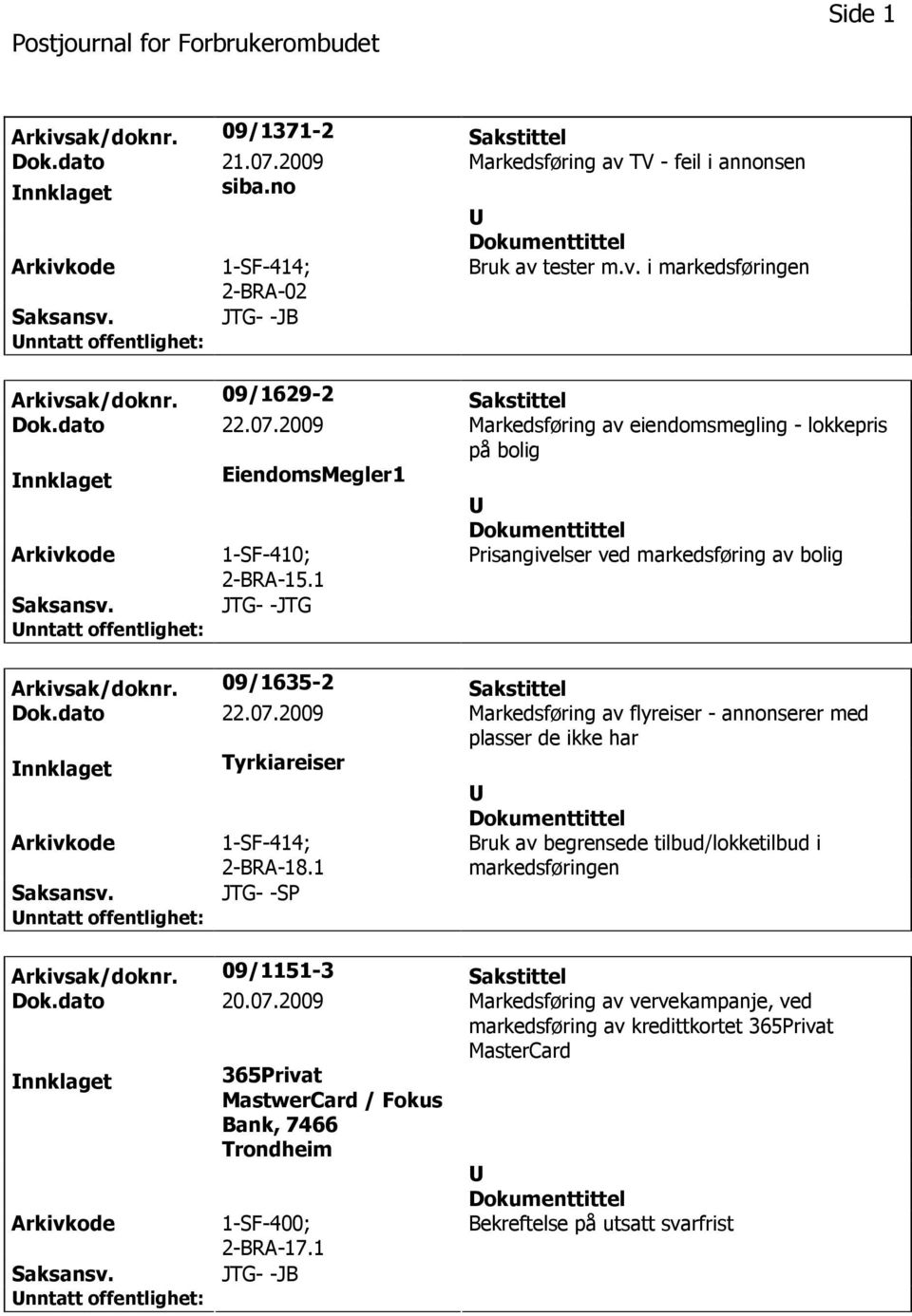 1 Prisangivelser ved markedsføring av bolig JTG- -JTG Arkivsak/doknr. 09/1635-2 Sakstittel Dok.dato 22.07.