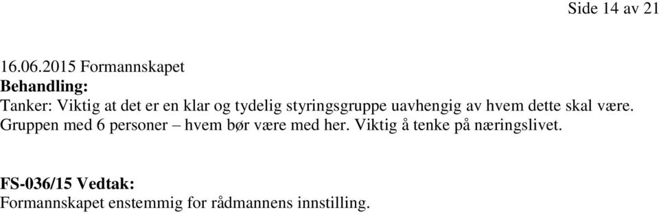 tydelig styringsgruppe uavhengig av hvem dette skal være.