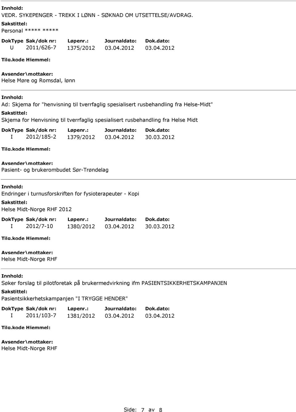 spesialisert rusbehandling fra Helse Midt 2012/185-2 1379/2012 Pasient- og brukerombudet Sør-Trøndelag Endringer i turnusforskriften for fysioterapeuter -