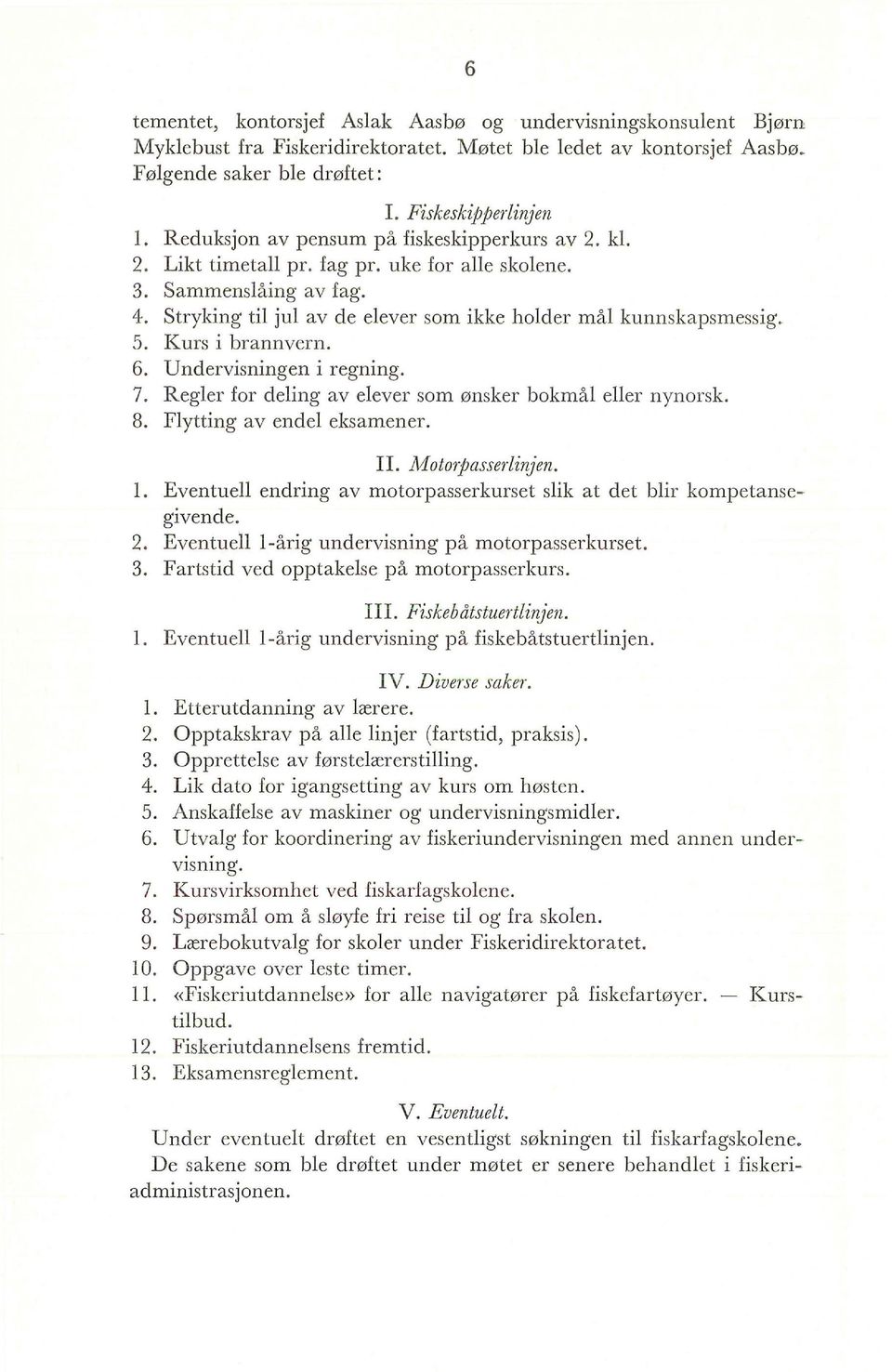 Undervisningen i regning. 7. Reger for deing av eever som ønsker bokmå eer nynorsk. 8. Fytting av ende eksamener. IL Motorpasserinjen.