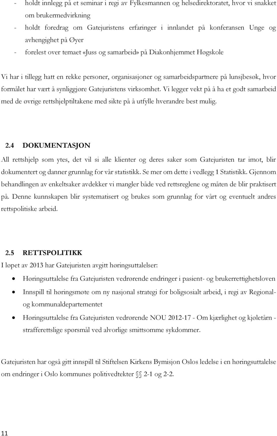 vært å synliggjøre Gatejuristens virksomhet. Vi legger vekt på å ha et godt samarbeid med de øvrige rettshjelptiltakene med sikte på å utfylle hverandre best mulig. 2.