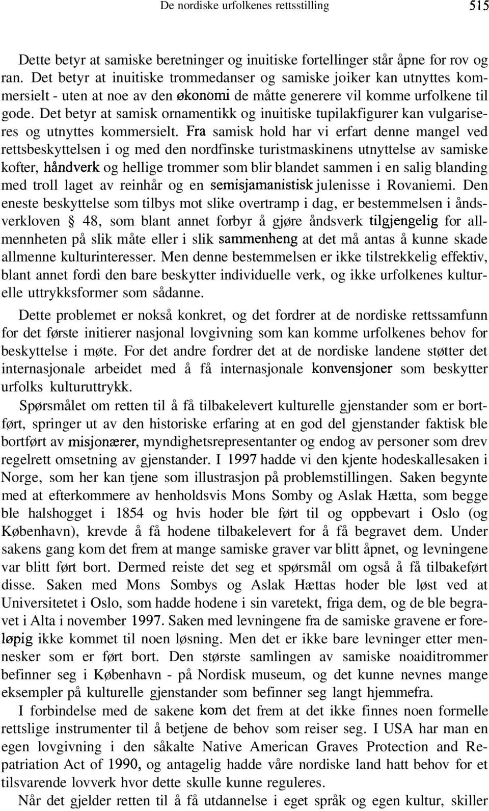 Det betyr at samisk ornamentikk og inuitiske tupilakfigurer kan vulgariseres og utnyttes kommersielt.