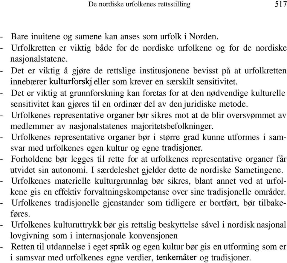 - Det er viktig at grunnforskning kan foretas for at den nødvendige kulturelle sensitivitet kan gjøres til en ordinær del av den juridiske metode.