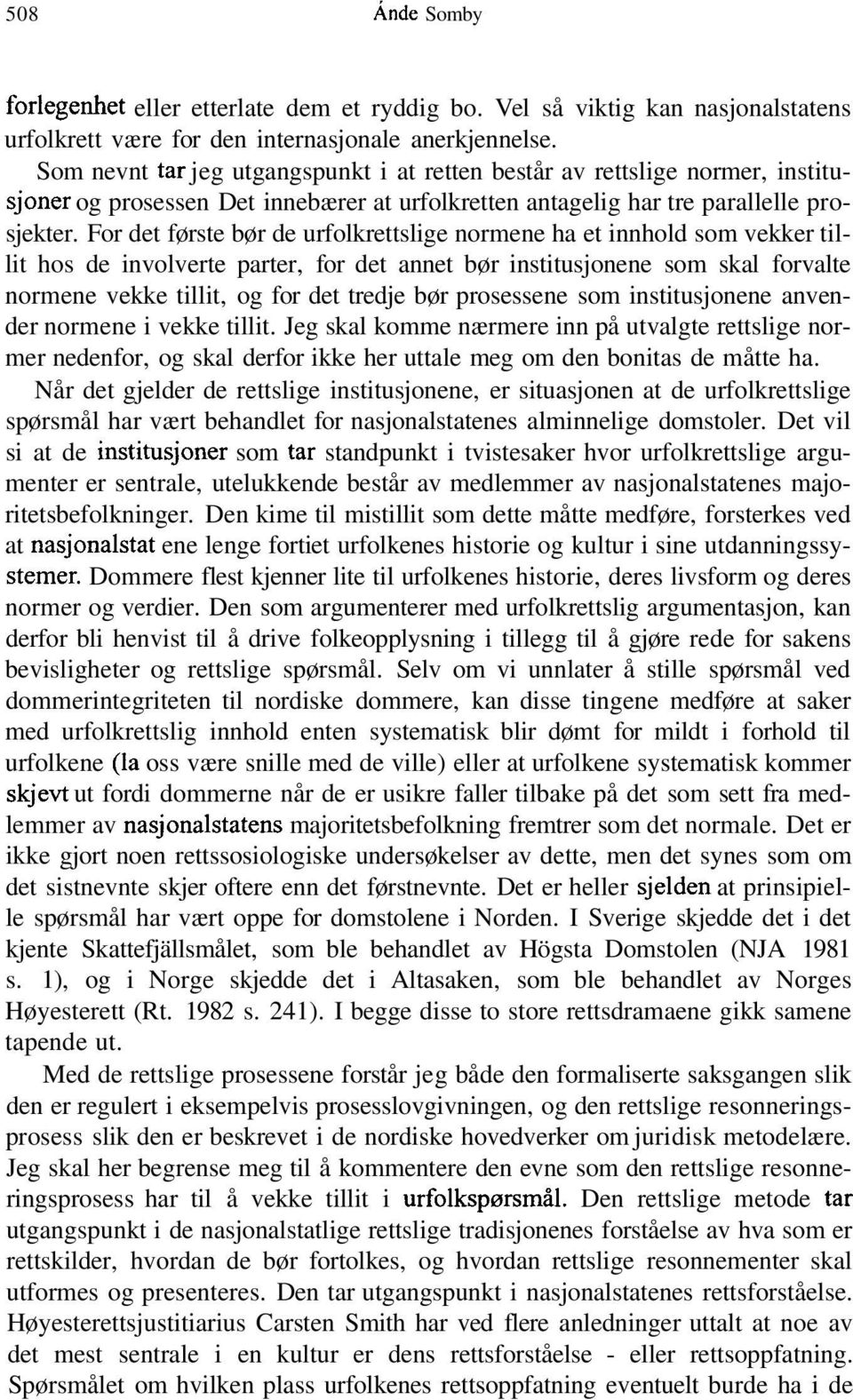 For det første bør de urfolkrettslige normene ha et innhold som vekker tillit hos de involverte parter, for det annet bør institusjonene som skal forvalte normene vekke tillit, og for det tredje bør