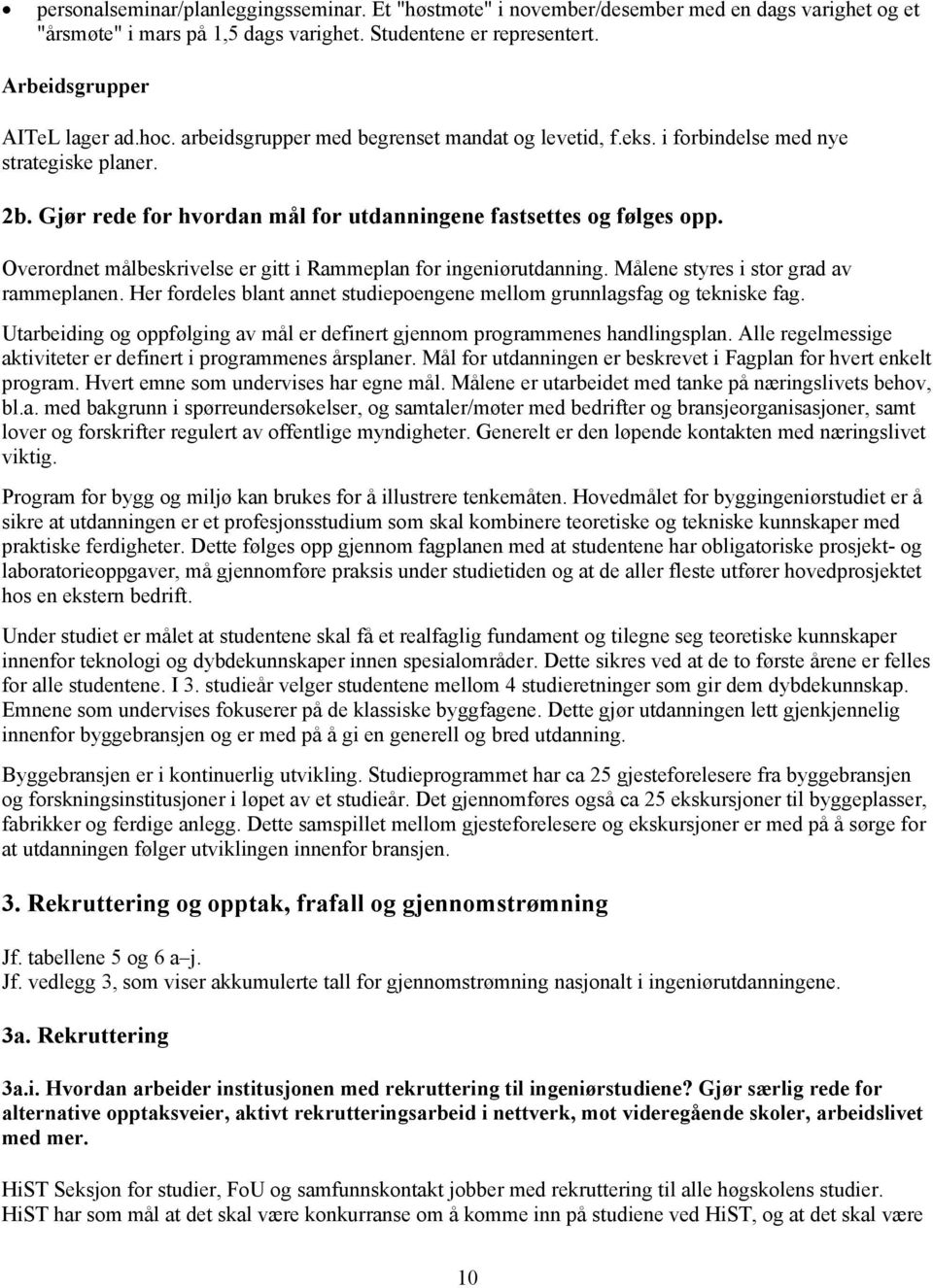 Overordnet målbeskrivelse er gitt i Rammeplan for ingeniørutdanning. Målene styres i stor grad av rammeplanen. Her fordeles blant annet studiepoengene mellom grunnlagsfag og tekniske fag.