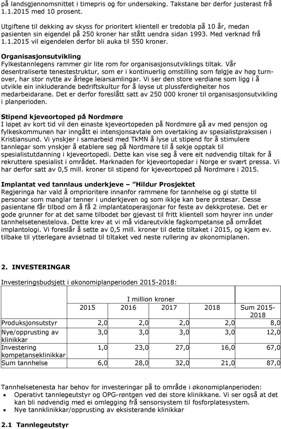 Organisasjonsutvikling Fylkestannlegens rammer gir lite rom for organisasjonsutviklings tiltak.