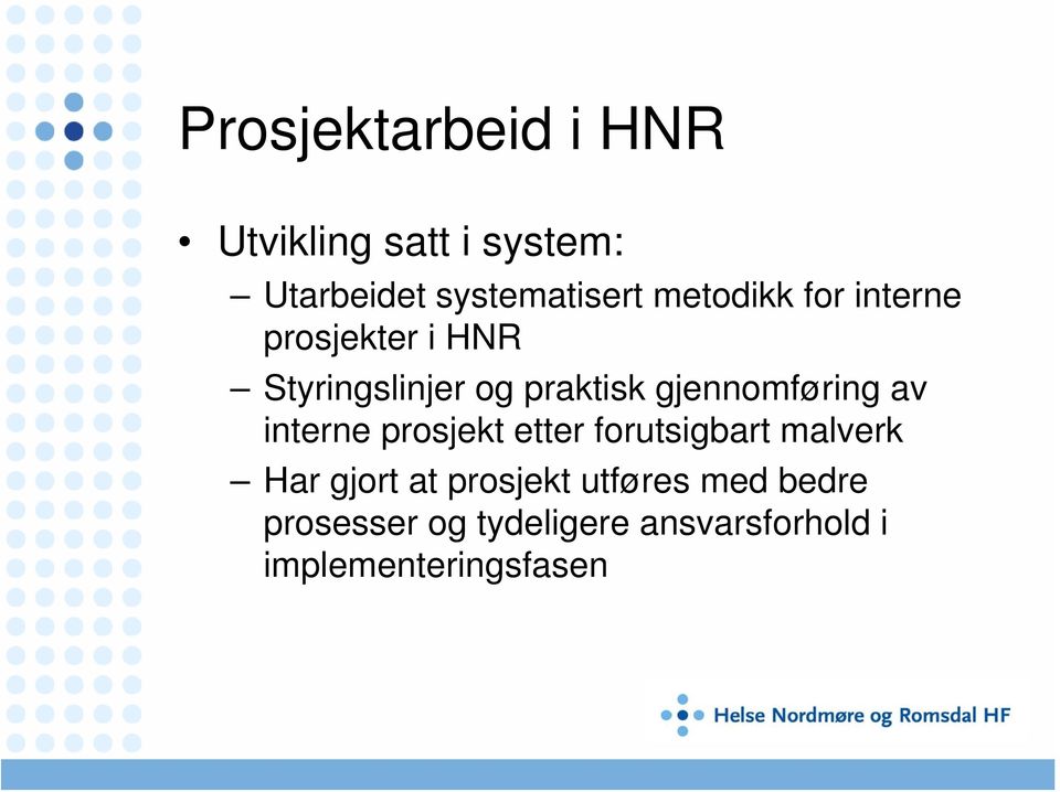 gjennomføring av interne prosjekt etter forutsigbart malverk Har gjort at