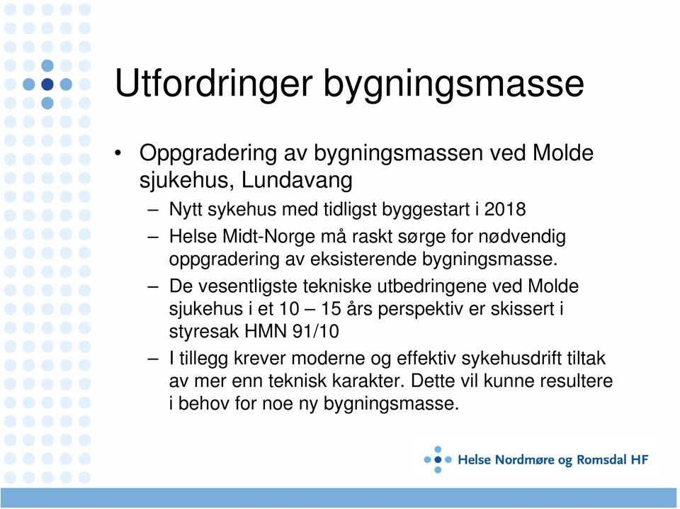 De vesentligste tekniske utbedringene ved Molde sjukehus i et 10 15 års perspektiv er skissert i styresak HMN 91/10 I