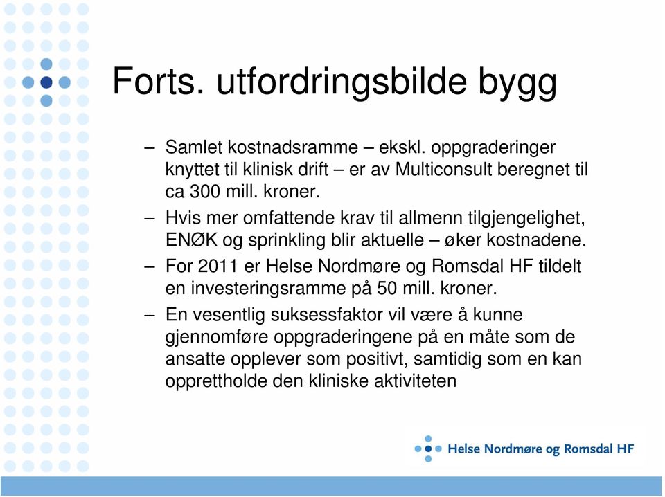 Hvis mer omfattende krav til allmenn tilgjengelighet, ENØK og sprinkling blir aktuelle øker kostnadene.