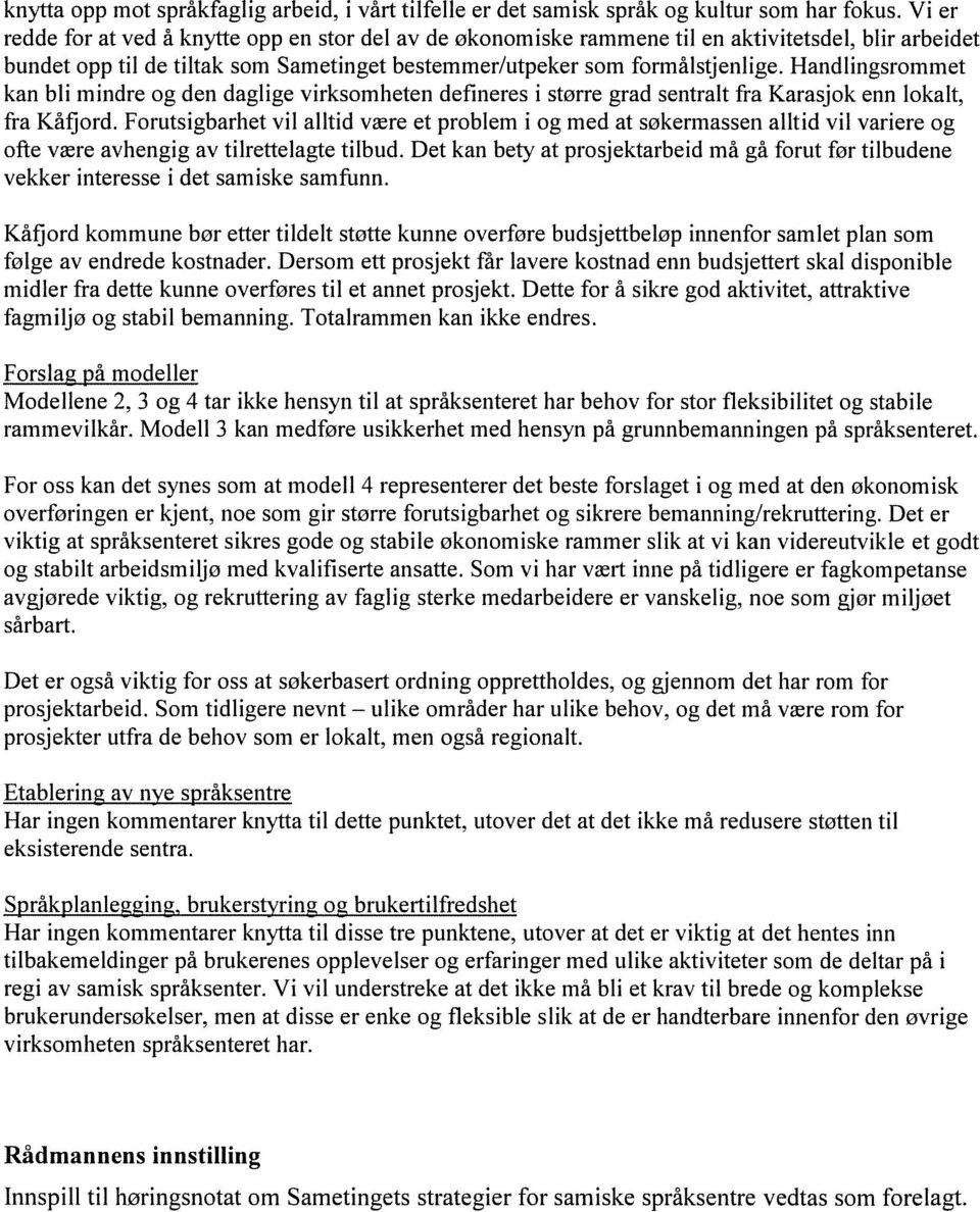 Handlingsrommet kan bli mindre og den daglige virksomheten defineres i større grad sentralt fra Karasjok enn lokalt, fra Kåfjord.