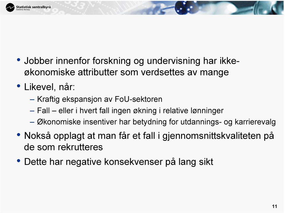 lønninger Økonomiske insentiver har betydning for utdannings- og karrierevalg Nokså opplagt at man