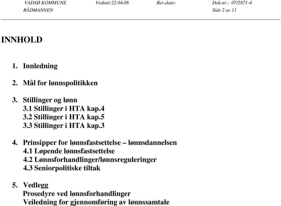 Prinsipper for lønnsfastsettelse lønnsdannelsen 4.1 Løpende lønnsfastsettelse 4.