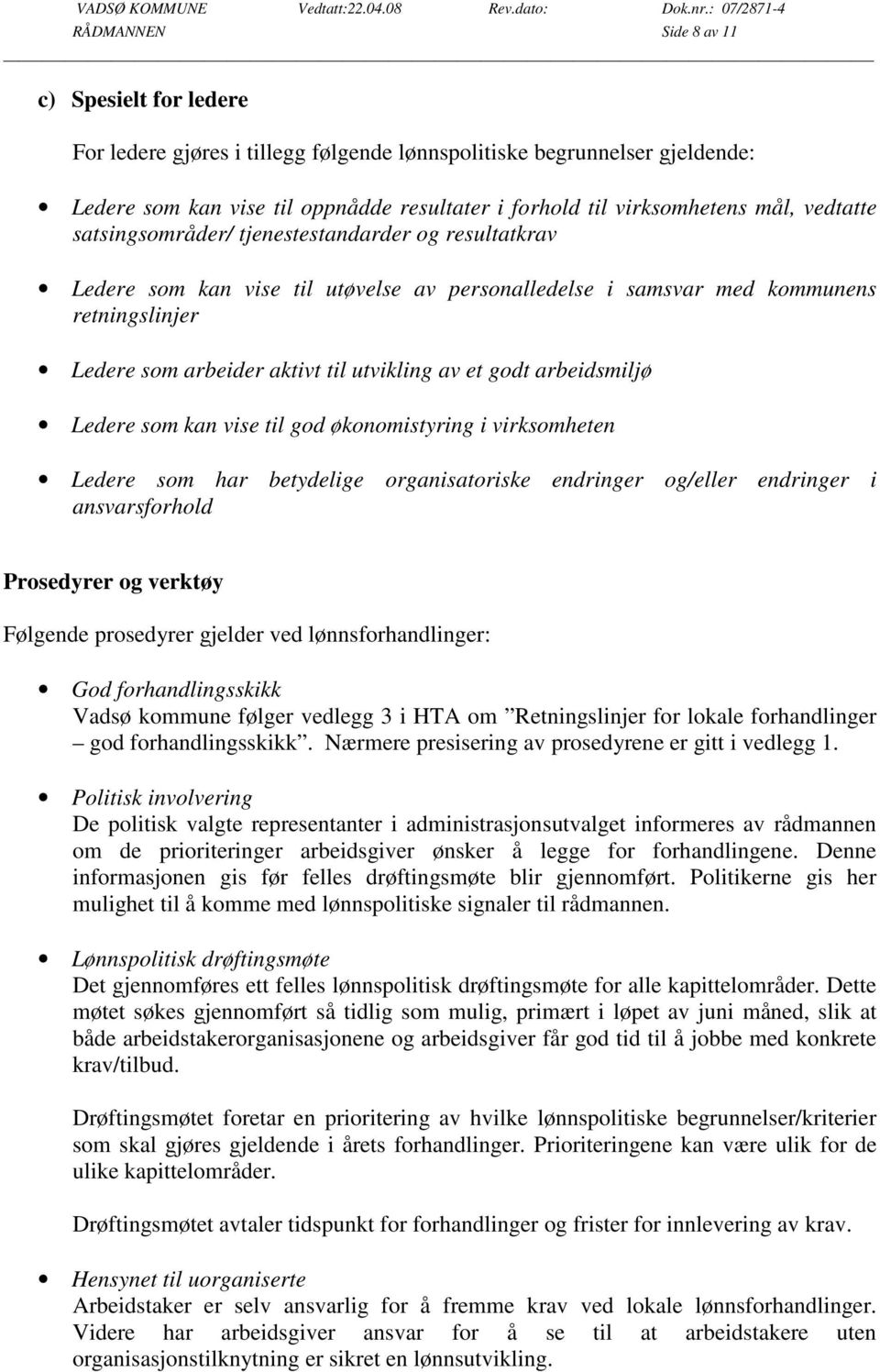 godt arbeidsmiljø Ledere som kan vise til god økonomistyring i virksomheten Ledere som har betydelige organisatoriske endringer og/eller endringer i ansvarsforhold Prosedyrer og verktøy Følgende