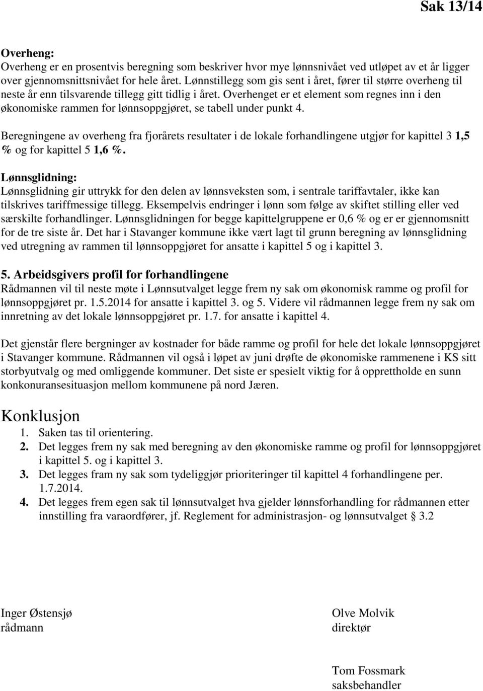 Overhenget er et element som regnes inn i den økonomiske rammen for lønnsoppgjøret, se tabell under punkt 4.