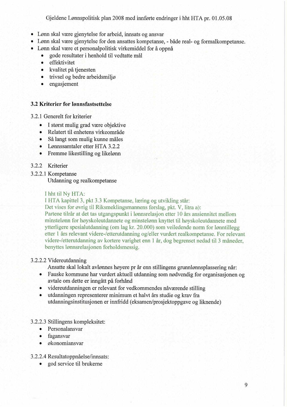 2 Kriterier for lønnsfastsettelse 3.2.1 Generelt for kriterier. I størst mulig grad være objektive. Relatert til enhetens virkeområde. Så langt som mulig kunne måles. Lønnssamtaler etter HTA 3.2.2. Fremme likestiling og likelønn 3.