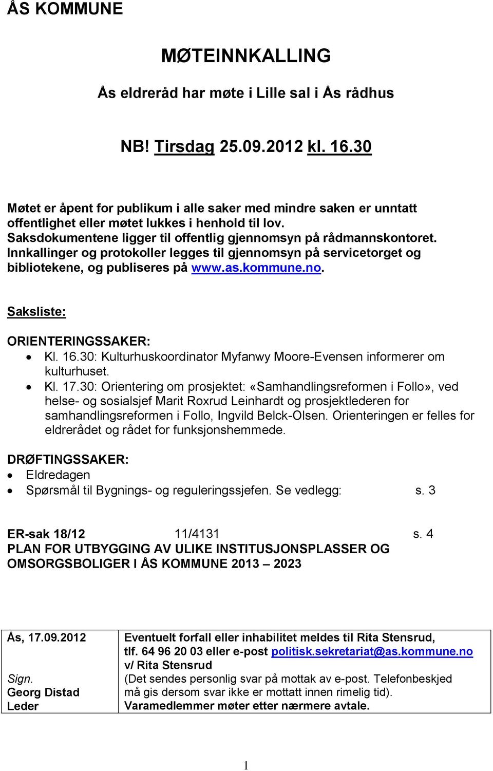 Innkallinger og protokoller legges til gjennomsyn på servicetorget og bibliotekene, og publiseres på www.as.kommune.no. Saksliste: ORIENTERINGSSAKER: Kl. 16.