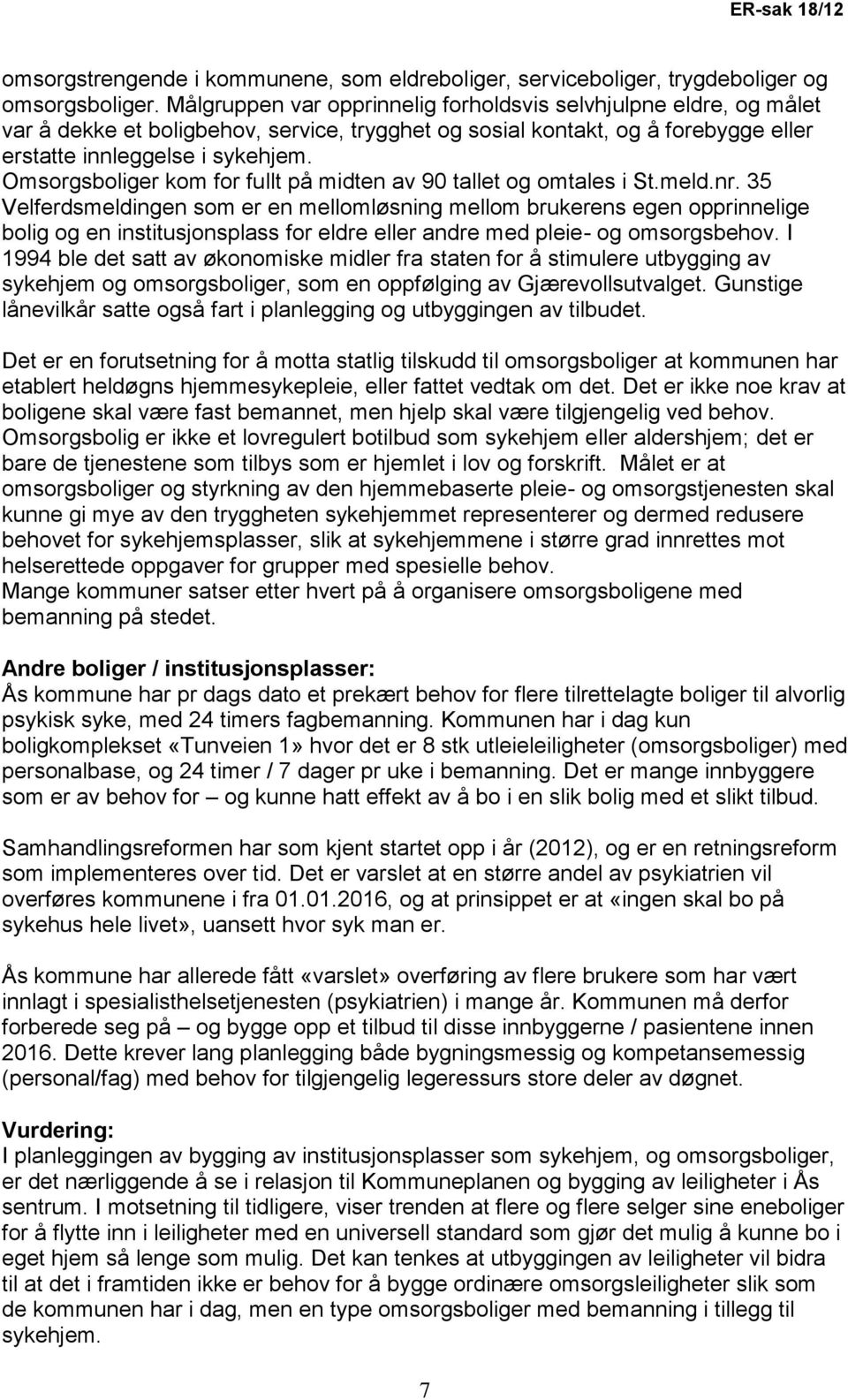 Omsorgsboliger kom for fullt på midten av 90 tallet og omtales i St.meld.nr.