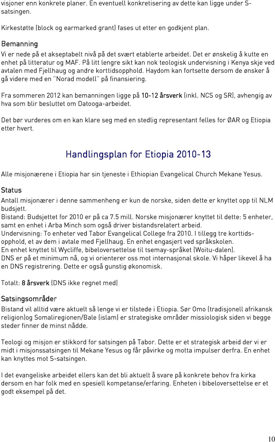 På litt lengre sikt kan nok teologisk undervisning i Kenya skje ved avtalen med Fjellhaug og andre korttidsopphold.