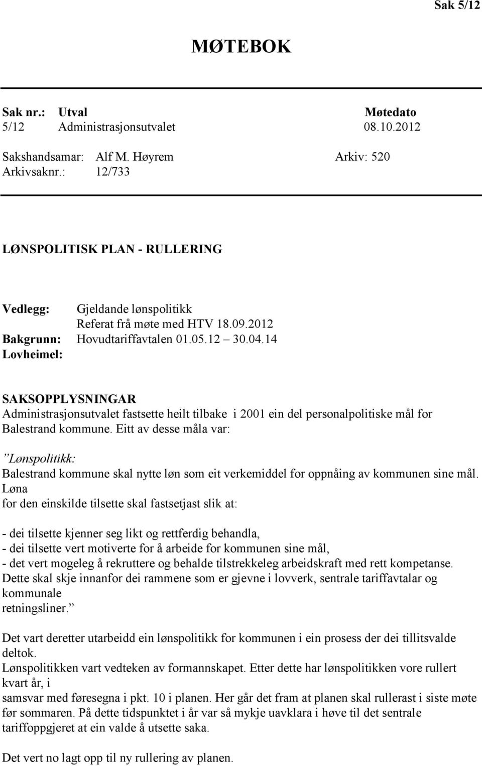 14 Lovheimel: SAKSOPPLYSNINGAR Administrasjonsutvalet fastsette heilt tilbake i 2001 ein del personalpolitiske mål for Balestrand kommune.