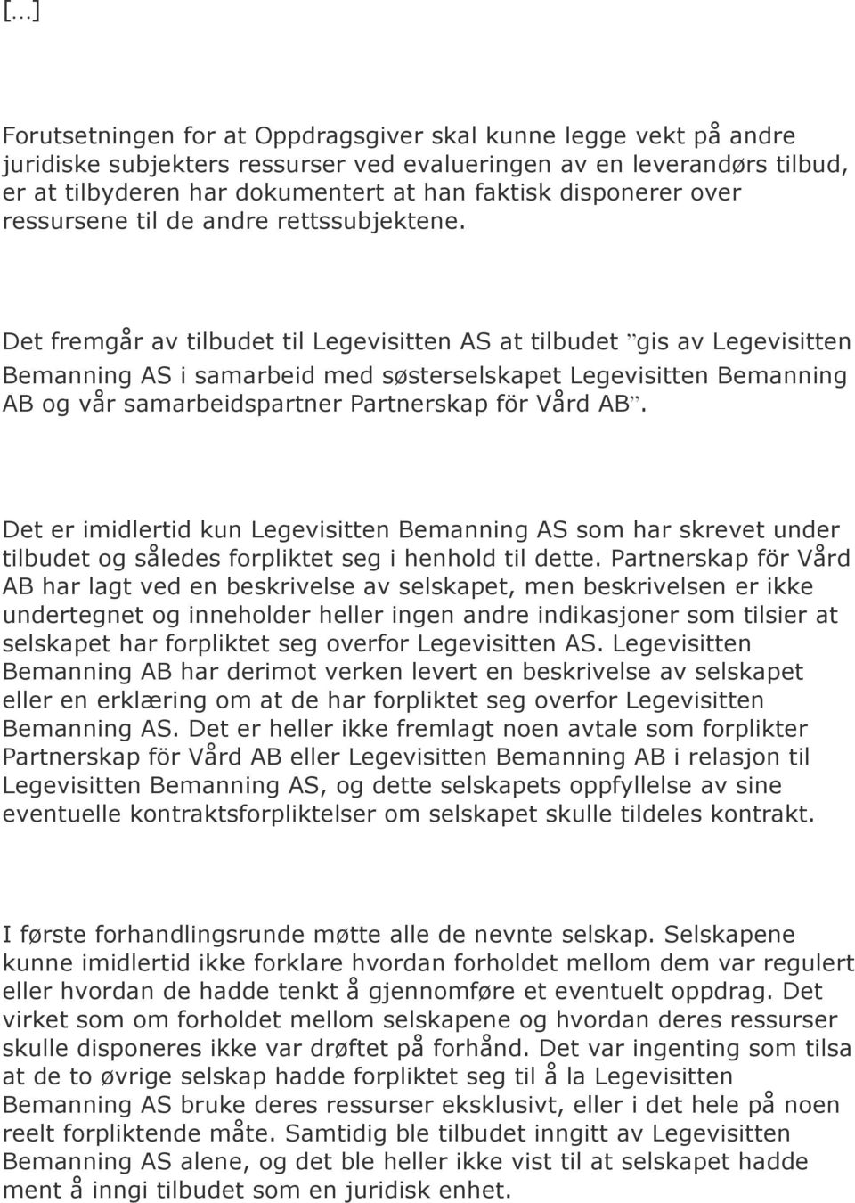 Det fremgår av tilbudet til Legevisitten AS at tilbudet gis av Legevisitten Bemanning AS i samarbeid med søsterselskapet Legevisitten Bemanning AB og vår samarbeidspartner Partnerskap för Vård AB.