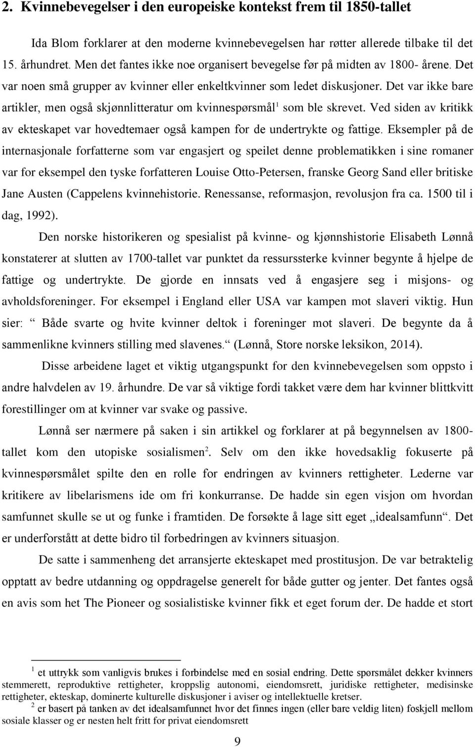 Det var ikke bare artikler, men også skjønnlitteratur om kvinnespørsmål 1 som ble skrevet. Ved siden av kritikk av ekteskapet var hovedtemaer også kampen for de undertrykte og fattige.