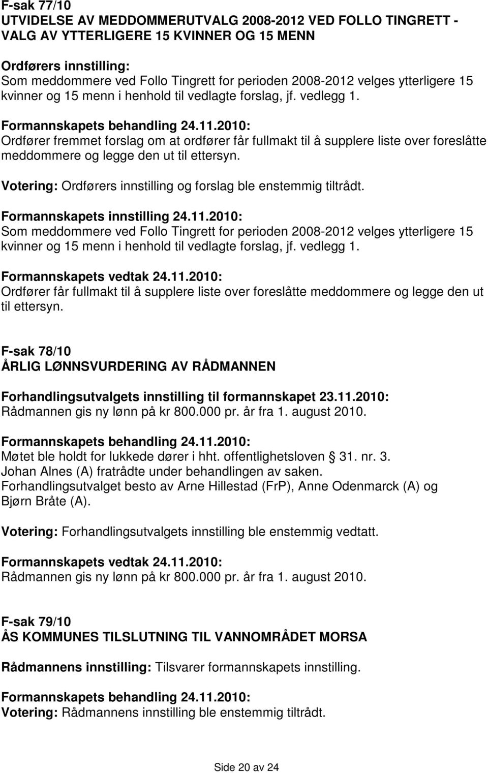 2010: Ordfører fremmet forslag om at ordfører får fullmakt til å supplere liste over foreslåtte meddommere og legge den ut til ettersyn.