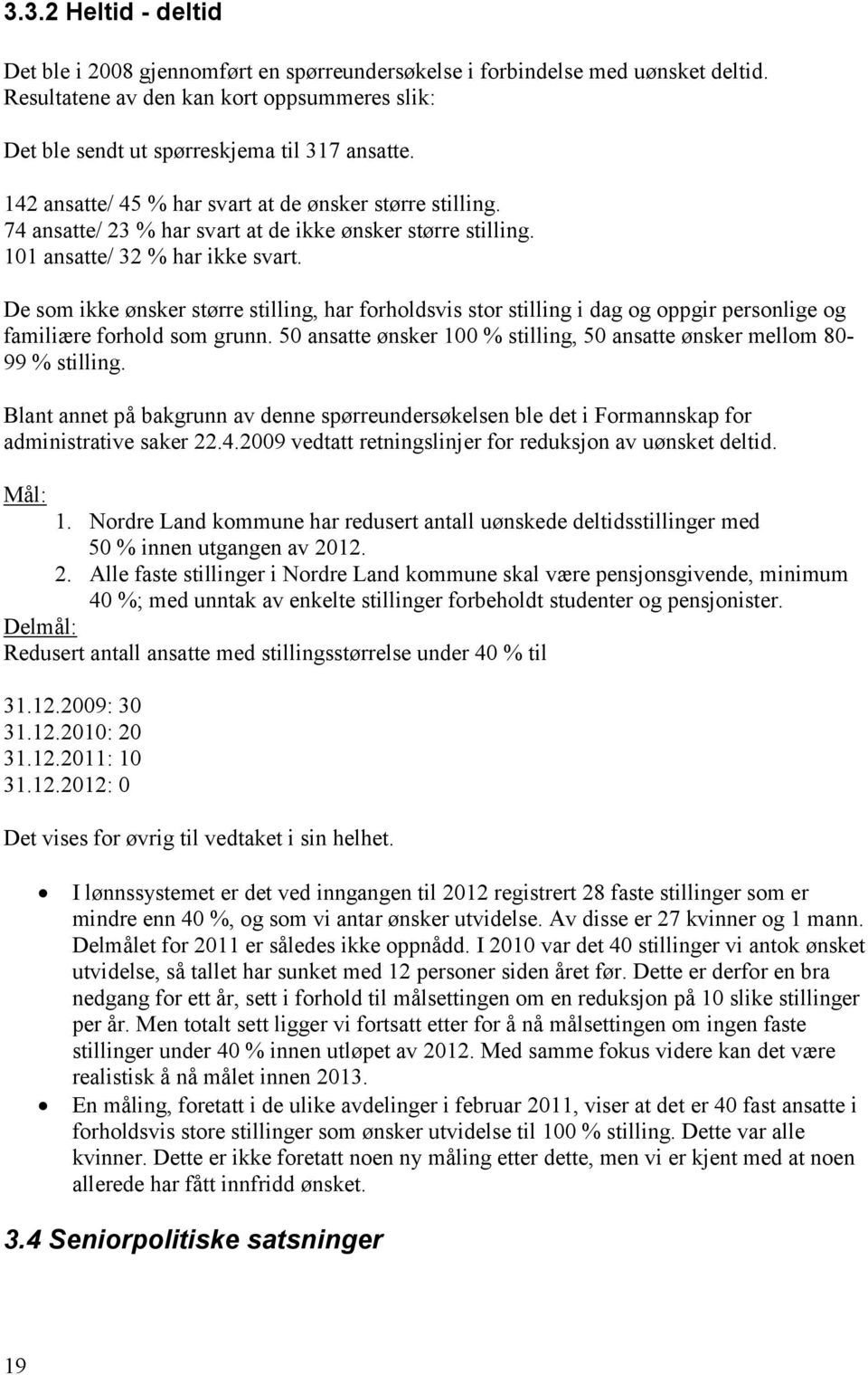 De som ikke ønsker større stilling, har forholdsvis stor stilling i dag og oppgir personlige og familiære forhold som grunn.