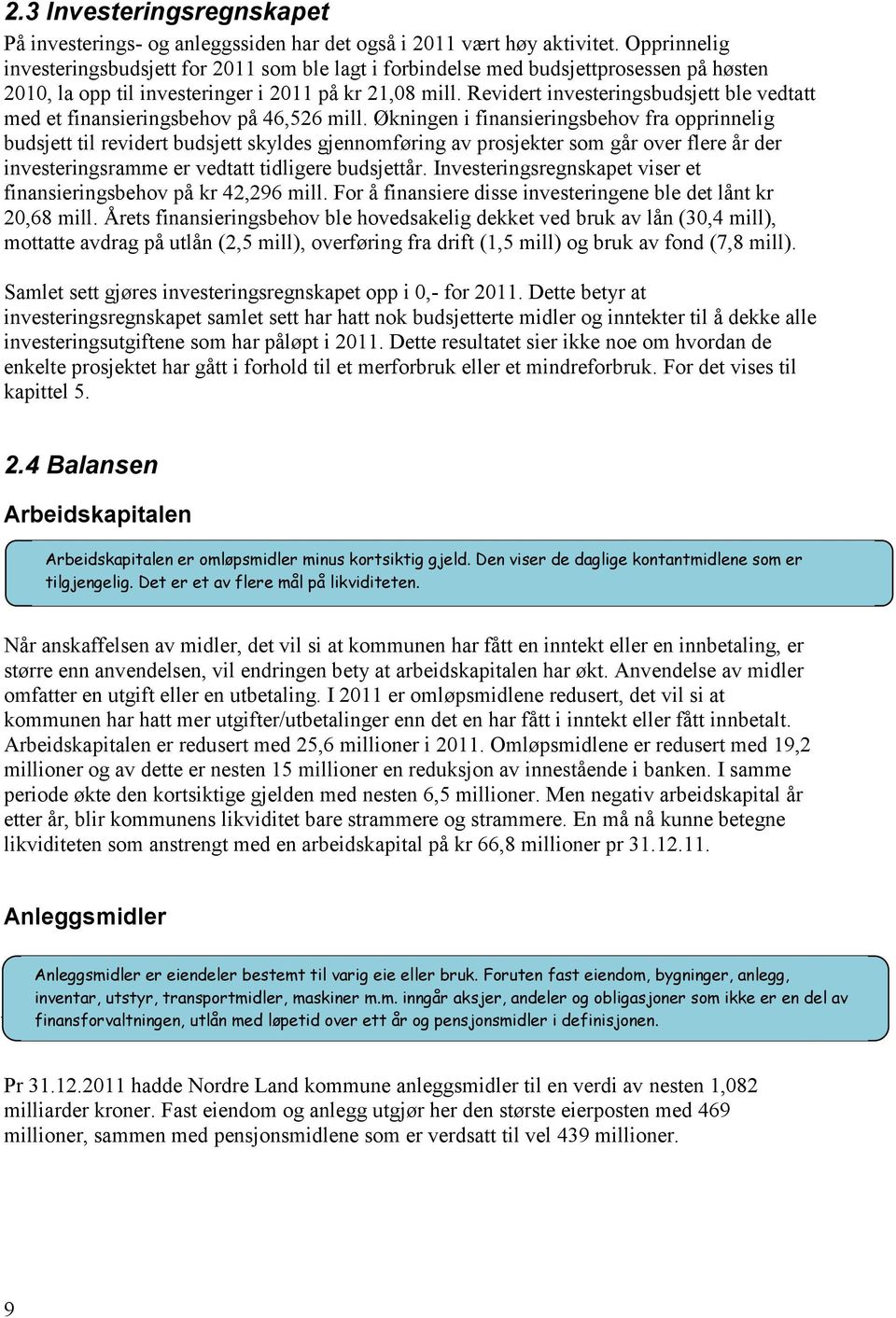 Revidert investeringsbudsjett ble vedtatt med et finansieringsbehov på 46,526 mill.