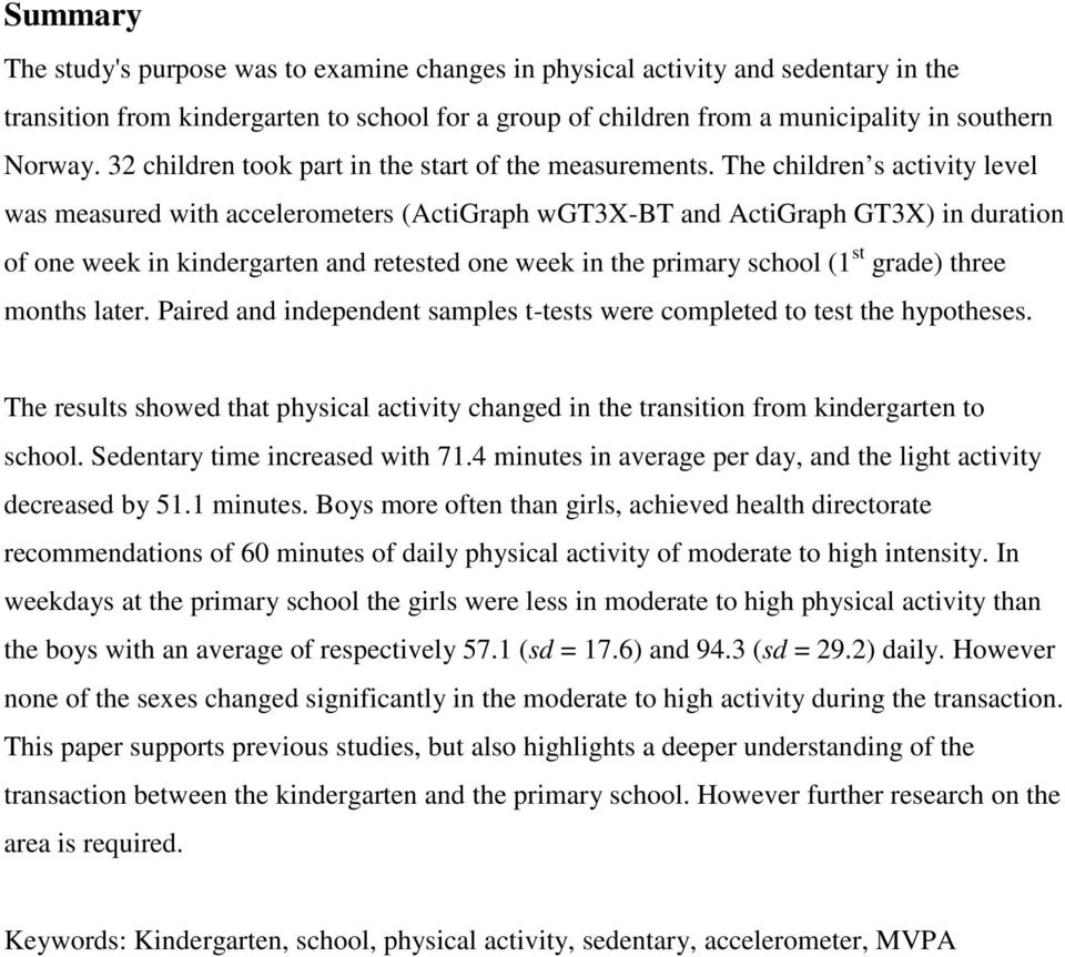 The children s activity level was measured with accelerometers (ActiGraph wgt3x-bt and ActiGraph GT3X) in duration of one week in kindergarten and retested one week in the primary school (1 st grade)