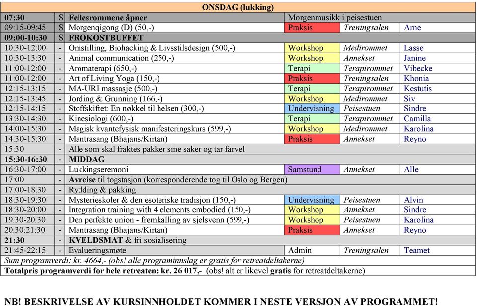 of Living Yoga (150,-) Praksis Treningsalen Khonia 12:15-13:15 - MA-URI massasje (500,-) Terapi Terapirommet Kestutis 12:15-13:45 - Jording & Grunning (166,-) Workshop Medirommet Siv 12:15-14:15 -