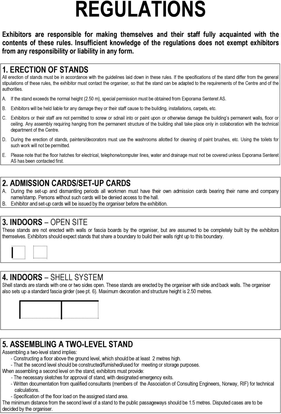 ERECTION OF STANDS All erection of stands must be in accordance with the guidelines laid down in these rules.