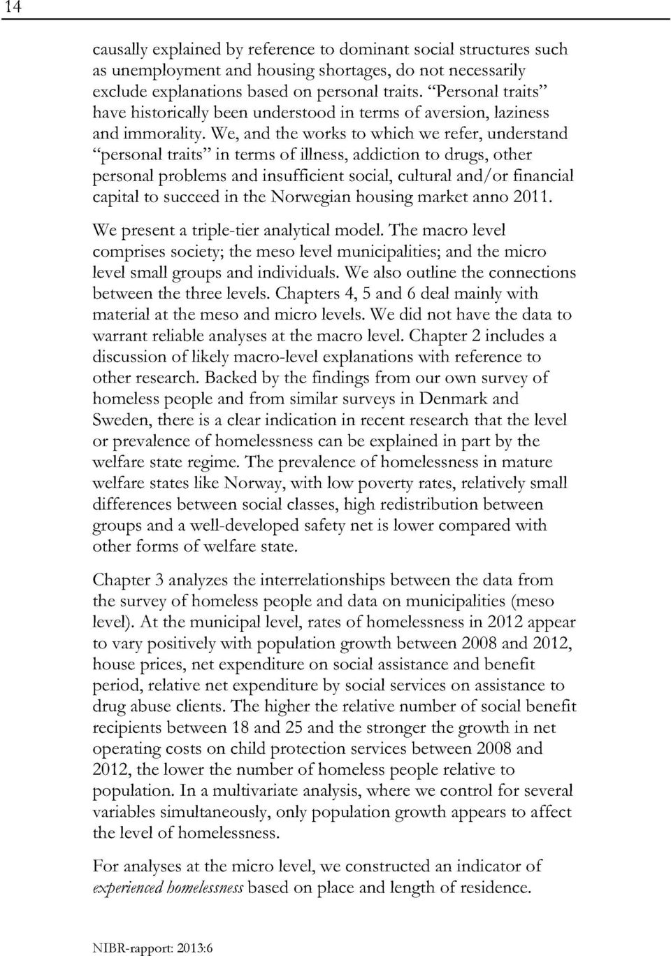 we, and the works to which we refer, understand personal traits in terms of illness,addictionto drugs, other personal problems and insufficientsocial,culturaland/or financial capitalto succeed in the