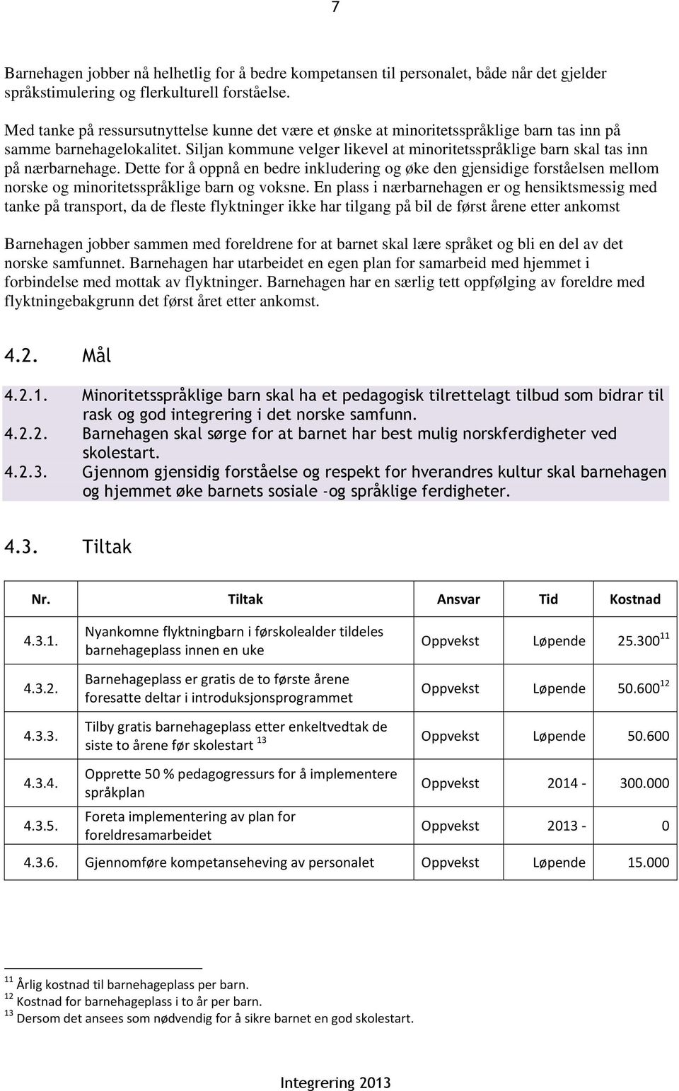 Siljan kommune velger likevel at minoritetsspråklige barn skal tas inn på nærbarnehage.