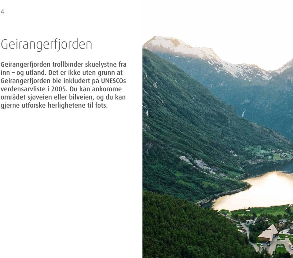 Det er ikke uten grunn at Geirangerfjorden ble inkludert på