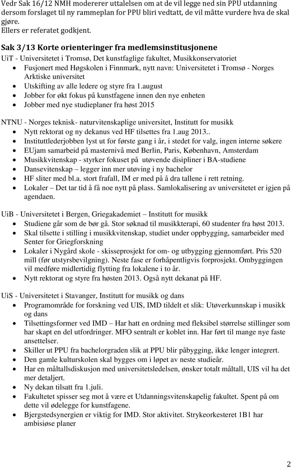 Sak 3/13 Korte orienteringer fra medlemsinstitusjonene UiT - Universitetet i Tromsø, Det kunstfaglige fakultet, Musikkonservatoriet Fusjonert med Høgskolen i Finnmark, nytt navn: Universitetet i