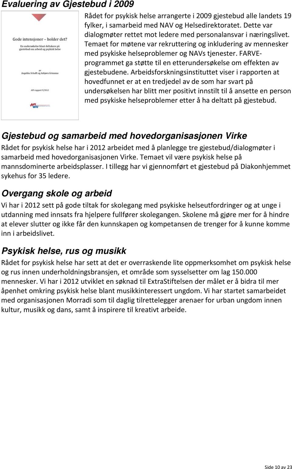 FARVEprogrammet ga støtte til en etterundersøkelse om effekten av gjestebudene.