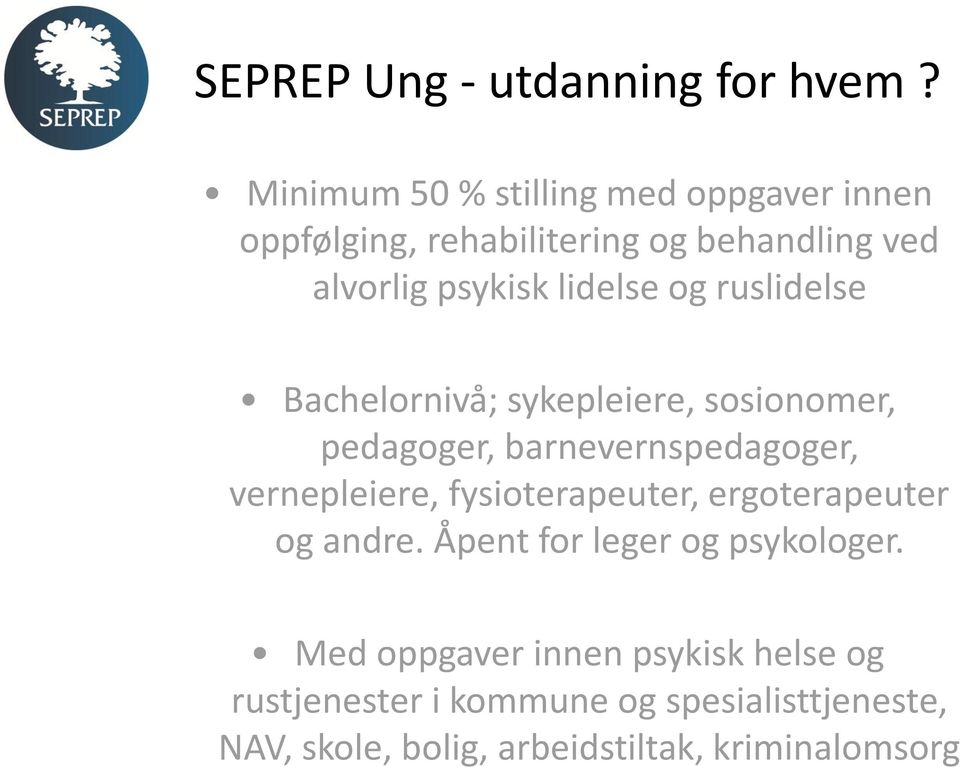 og ruslidelse Bachelornivå; sykepleiere, sosionomer, pedagoger, barnevernspedagoger, vernepleiere,