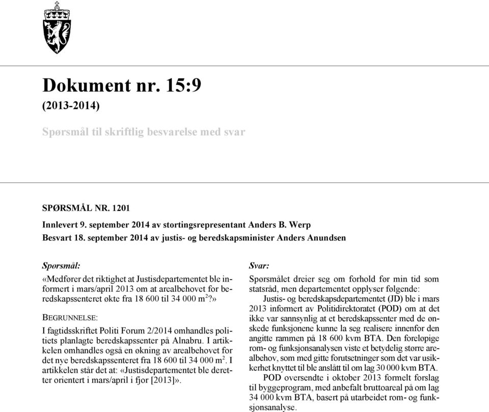 september 2014 av justis- og beredskapsminister Anders Anundsen «Medfører det riktighet at Justisdepartementet ble informert i mars/april 2013 om at arealbehovet for beredskapssenteret økte fra 18